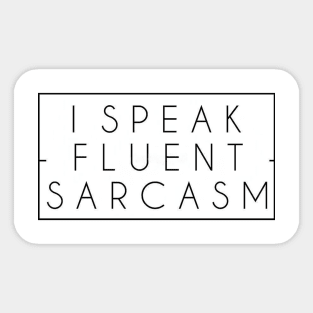 I Speak Fluent Sarcasm Funny Sarcastic Saying Sticker